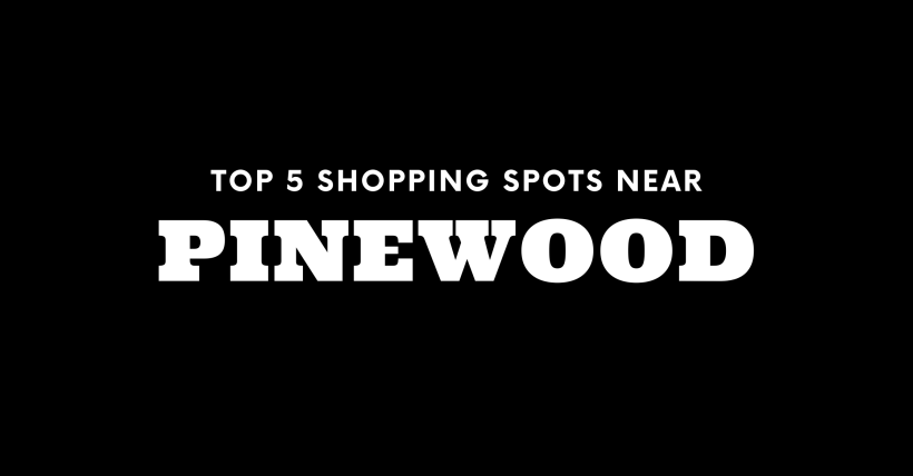 Top 5 Shopping Spots Near Pinewood